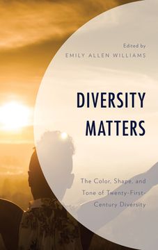 portada Diversity Matters: The Color, Shape, and Tone of Twenty-First-Century Diversity