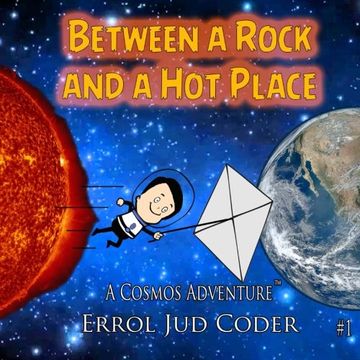 portada Between a Rock and a Hot Place: The Solar System: Volume 1 (A Journey through the Universe with Cosmos Carl)