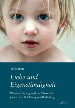 portada Liebe und Eigenständigkeit: Die Kunst Bedingungsloser Elternschaft, Jenseits von Belohnung und Bestrafung (in German)