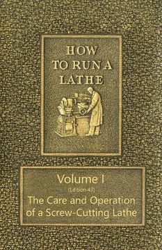 portada How to Run a Lathe - Volume I (Edition 43) The Care and Operation of a Screw-Cutting Lathe
