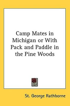 portada camp mates in michigan or with pack and paddle in the pine woods (en Inglés)