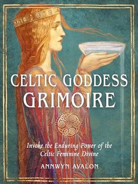 portada Celtic Goddess Grimoire: Invoke the Enduring Power of the Celtic Feminine Divine (en Inglés)