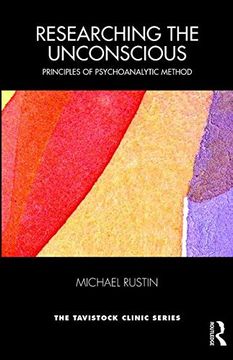 portada Researching the Unconscious: Principles of Psychoanalytic Method (Tavistock Clinic Series) (en Inglés)