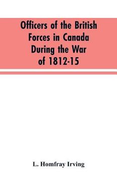 portada Officers of the British forces in Canada during the war of 1812-15 (en Inglés)