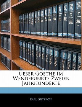 portada Ueber Goethe Im Wendepunkte Zweier Jahrhunderte (en Alemán)
