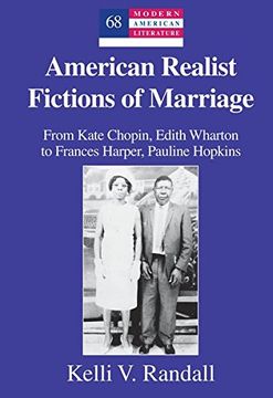portada American Realist Fictions of Marriage: From Kate Chopin, Edith Wharton to Frances Harper, Pauline Hopkins (Modern American Literature) 