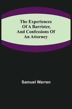 portada The Experiences of a Barrister, and Confessions of an Attorney (in English)