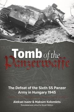 portada Tomb of the Panzerwaffe: The Defeat of the Sixth ss Panzer Army in Hungary 1945 (in English)