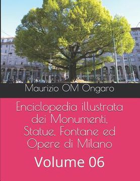 portada Enciclopedia illustrata dei Monumenti, Statue, Fontane ed Opere di Milano: Volume 06 (en Italiano)