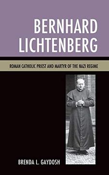 portada Bernhard Lichtenberg: Roman Catholic Priest and Martyr of the Nazi Regime 