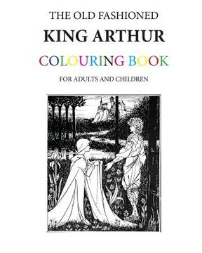portada The Old Fashioned King Arthur Colouring Book (en Inglés)