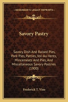 portada savory pastry: savory dish and raised pies, pork pies, patties, vol-au-vents, mincemeats and pies, and miscellaneous savory pastries (en Inglés)