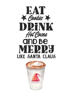 portada Eat Cookies, Drink Hot Cocoa and Be Merry Like Santa Claus (en Inglés)