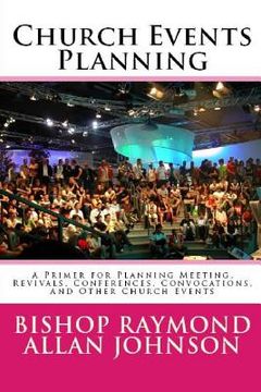 portada Church Events Planning: A Primer for Planning Meeting, Revivals, Conferences, Convocations, and Other Church Events (en Inglés)