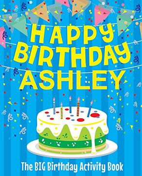 portada Happy Birthday Ashley - the big Birthday Activity Book: (Personalized Children's Activity Book) 