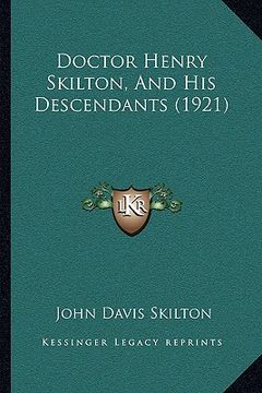 portada doctor henry skilton, and his descendants (1921) (en Inglés)