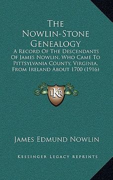 portada the nowlin-stone genealogy: a record of the descendants of james nowlin, who came to pittsylvania county, virginia, from ireland about 1700 (1916) (en Inglés)