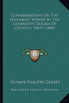 portada considerations on the eucharist, viewed as the generative dogma of catholic piety (1840) (in English)
