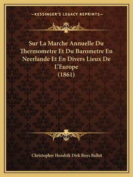portada Sur La Marche Annuelle Du Thermometre Et Du Barometre En Neerlande Et En Divers Lieux De L'Europe (1861) (en Francés)