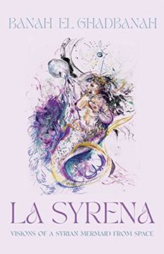 portada La Syrena: Visions of a Syrian Mermaid From Space (en Inglés)