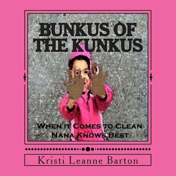 portada Bunkus of the Kunkus: When it Comes to Clean Nana Knows Best (en Inglés)