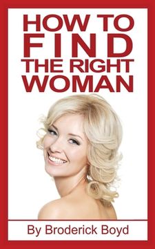 portada How To Find The Right Woman: Dating Tips, Attracting Women & Dating Advice For Men (in English)