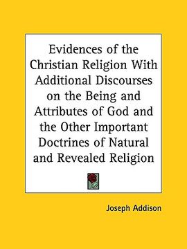 portada evidences of the christian religion with additional discourses on the being and attributes of god and the other important doctrines of natural and rev (en Inglés)