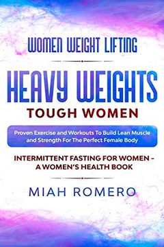portada Women Weight Lifting: Heavy Weights Tough Women - Proven Exercise and Workouts to Build Lean Muscle and Strength for the Perfect Female Body ~ Women'S Health (in English)