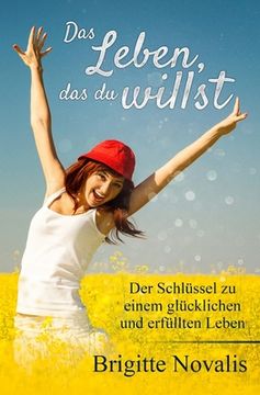 portada Das Leben, das du willst: Der Schlüssel zu einem glücklichen und erfüllten Leben (in German)