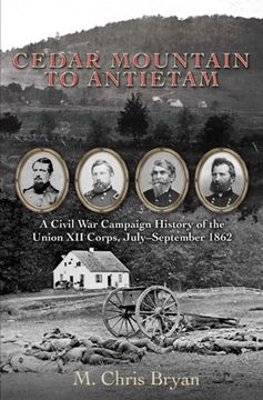 portada Cedar Mountain to Antietam: A Civil War Campaign History of the Union XII Corps, July - September 1862 (in English)