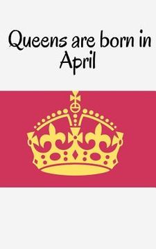 portada Queens are born in April (en Inglés)