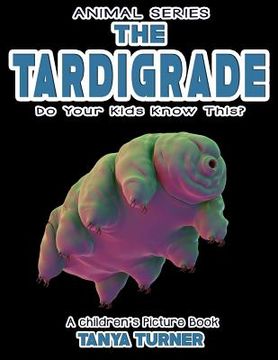 portada THE TARDIGRADE Do Your Kids Know This?: A Children's Picture Book (in English)