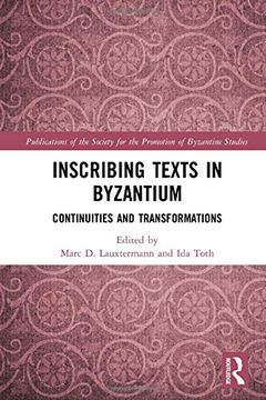 portada Inscribing Texts in Byzantium: Continuities and Transformations: 23 (Publications of the Society for the Promotion of Byzantine Studies) (en Inglés)