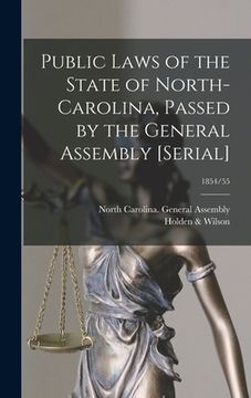 portada Public Laws of the State of North-Carolina, Passed by the General Assembly [serial]; 1854/55 (en Inglés)