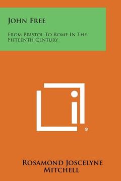 portada John Free: From Bristol to Rome in the Fifteenth Century