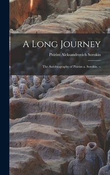 portada A Long Journey: the Autobiography of Pitirim a. Sorokin. -- (en Inglés)