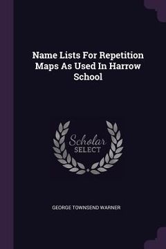 portada Name Lists For Repetition Maps As Used In Harrow School (en Inglés)