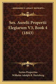 portada Sex. Aurelii Propertii Elegiarum V3, Book 4 (1843) (en Latin)