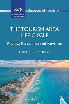 portada The Tourism Area Life Cycle: Review, Relevance and Revision (en Inglés)