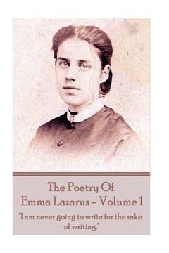 portada The Poetry of Emma Lazarus - Volume 1: "I am never going to write for the sake of writing." (in English)