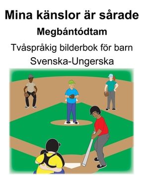 portada Svenska-Ungerska Mina känslor är sårade/Megbántódtam Tvåspråkig bilderbok för barn (en Sueco)
