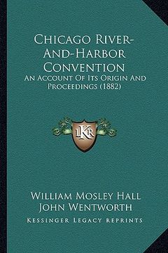 portada chicago river-and-harbor convention: an account of its origin and proceedings (1882) (en Inglés)