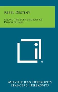 portada Rebel Destiny: Among the Bush Negroes of Dutch Guiana (en Inglés)