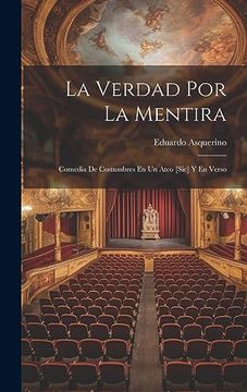 portada La Verdad por la Mentira: Comedia de Costumbres en un Atco [Sic] y en Verso