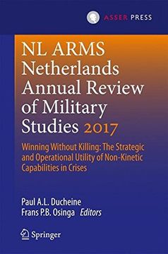 portada Netherlands Annual Review of Military Studies 2017: Winning Without Killing: The Strategic and Operational Utility of Non-Kinetic Capabilities in Crises (nl Arms) (en Inglés)