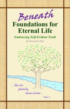 portada Beneath Foundations for Eternal Life: Embracing Self-Evident Truth (en Inglés)