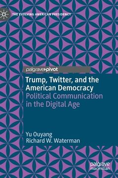 portada Trump, Twitter, and the American Democracy: Political Communication in the Digital Age