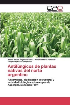 portada Antifúngicos de Plantas Nativas del Norte Argentino: Aislamiento, Elucidación Estructural y Actividad Biológica Sobre Cepas de Aspergillus Sección Flavi