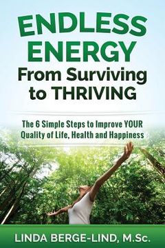 portada Endless Energy From Surviving to Thriving: The 6 Simple Steps to Improve your Quality of Life, Health & Happiness (en Inglés)