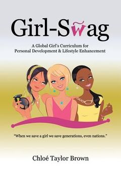 portada Girl-Swag: A Global Girl's Curriculum for Personal Development & Lifestyle Enhancement (in English)